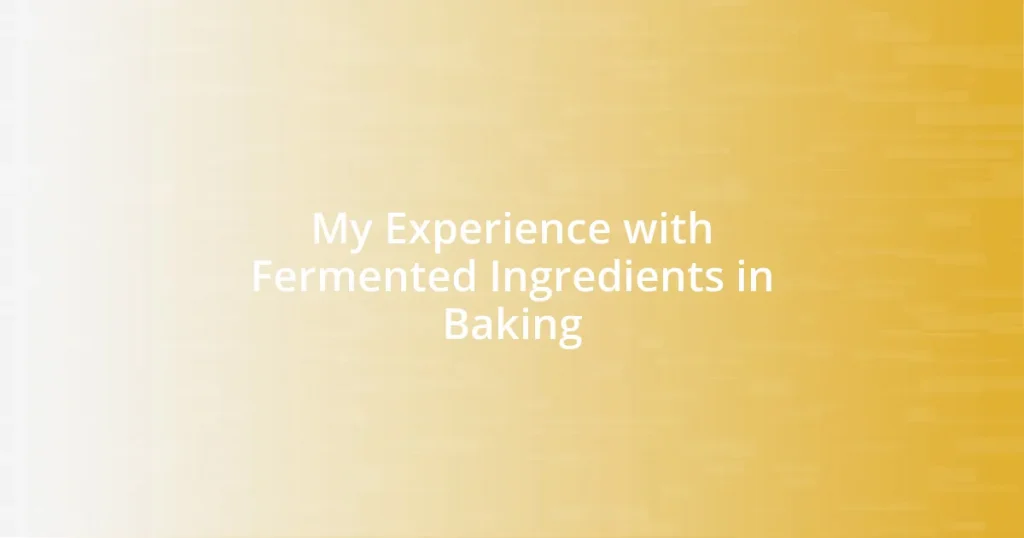 My Experience with Fermented Ingredients in Baking