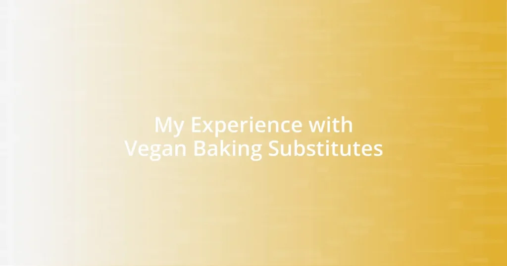 My Experience with Vegan Baking Substitutes